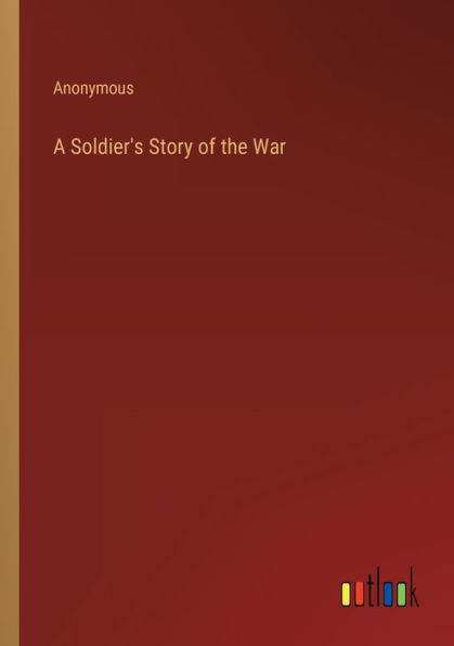 A Soldier's Story of the War