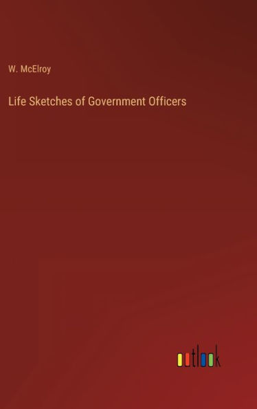 Life Sketches of Government Officers