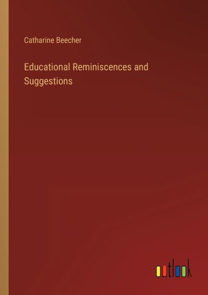 Educational Reminiscences and Suggestions