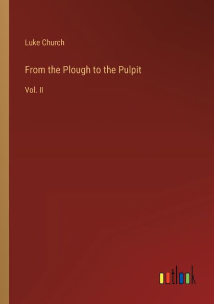 From the Plough to Pulpit: Vol. II