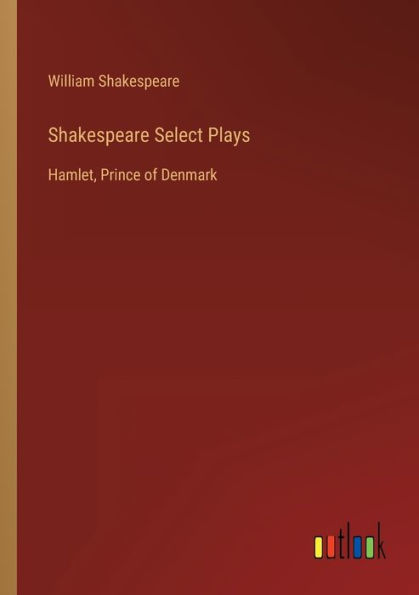 Shakespeare Select Plays: Hamlet, Prince of Denmark