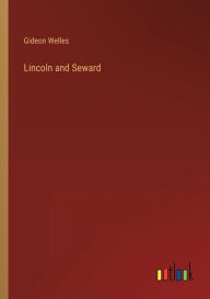 Title: Lincoln and Seward, Author: Gideon Welles