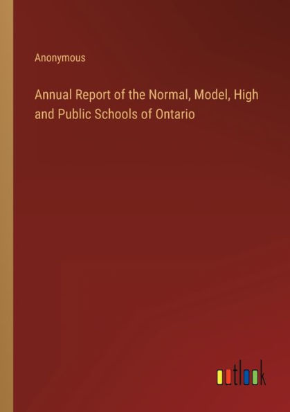 Annual Report of the Normal, Model, High and Public Schools Ontario