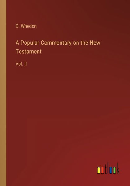 A Popular Commentary on the New Testament: Vol. II