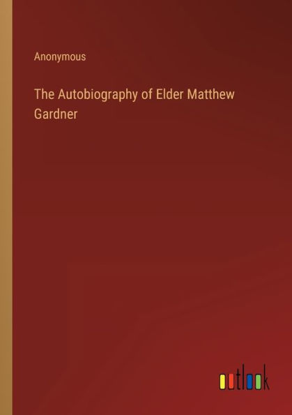 The Autobiography of Elder Matthew Gardner