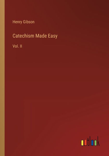 Catechism Made Easy: Vol. II