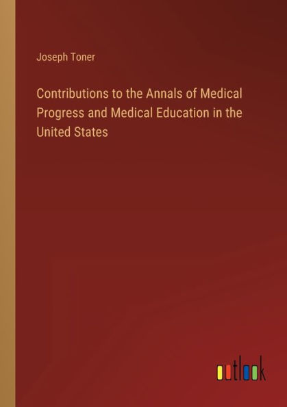 Contributions to the Annals of Medical Progress and Education United States