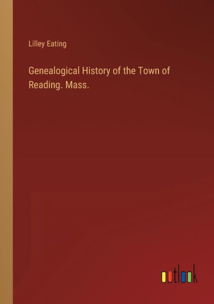 Genealogical History of the Town Reading. Mass.
