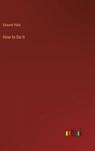 Title: How to Do It, Author: Edward Hale