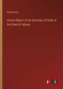 Annual Report of the Secretary of State of the State of Indiana