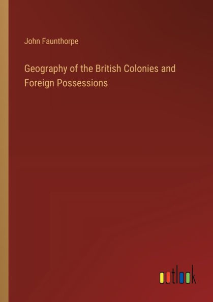 Geography of the British Colonies and Foreign Possessions