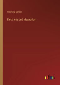 Title: Electricity and Magnetism, Author: Fleeming Jenkin