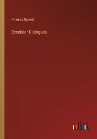 Title: Excelsior Dialogues, Author: Phineas Garrett