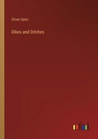 Title: Dikes and Ditches, Author: Oliver Optic