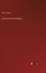 Title: Coomassie and Magdala, Author: Henry Stanley