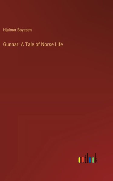 Gunnar: A Tale of Norse Life