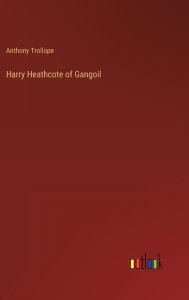 Title: Harry Heathcote of Gangoil, Author: Anthony Trollope