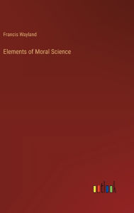 Title: Elements of Moral Science, Author: Francis Wayland