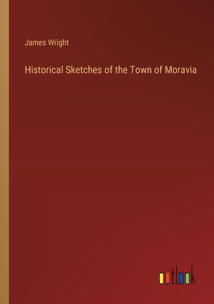 Historical Sketches of the Town Moravia
