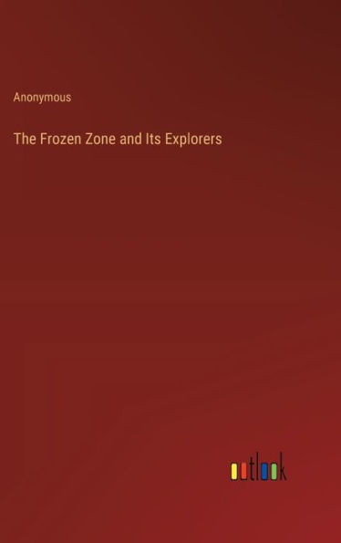 The Frozen Zone and Its Explorers