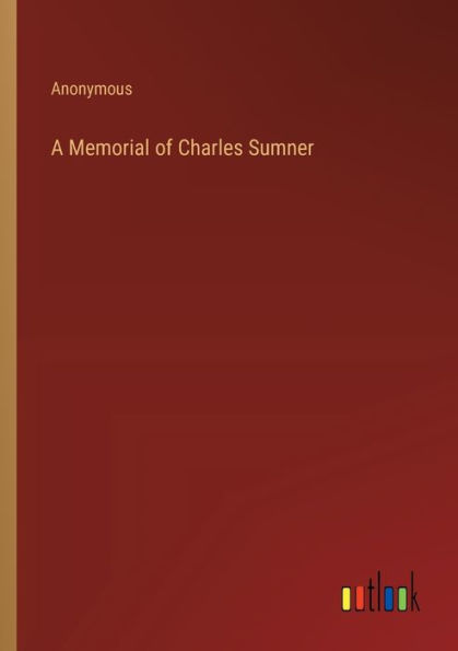 A Memorial of Charles Sumner