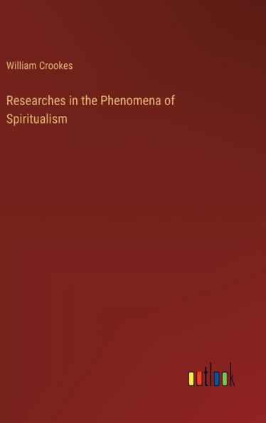 Researches in the Phenomena of Spiritualism