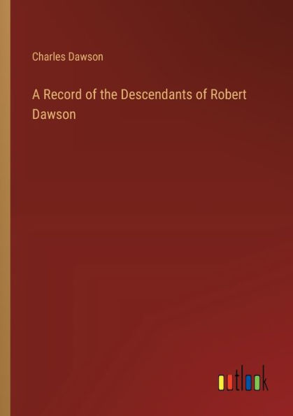 A Record of the Descendants Robert Dawson