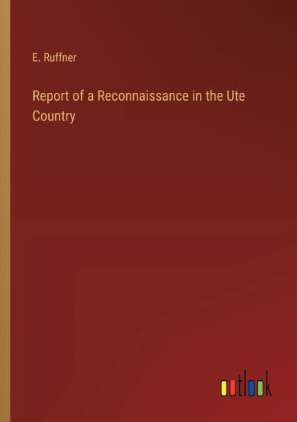 Report of a Reconnaissance the Ute Country