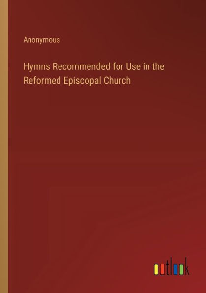 Hymns Recommended for Use the Reformed Episcopal Church