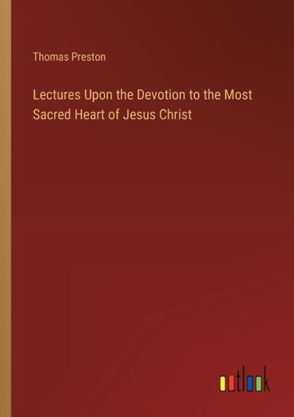 Lectures Upon the Devotion to Most Sacred Heart of Jesus Christ