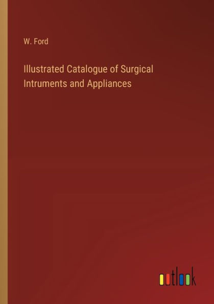 Illustrated Catalogue of Surgical Intruments and Appliances