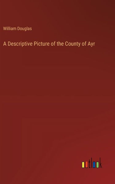 A Descriptive Picture of the County of Ayr