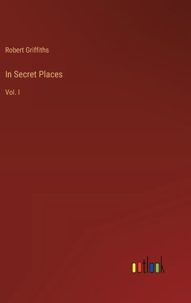 In Secret Places: Vol. I