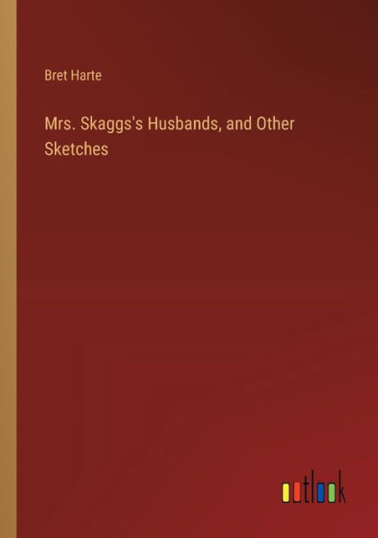 Mrs. Skaggs's Husbands, and Other Sketches