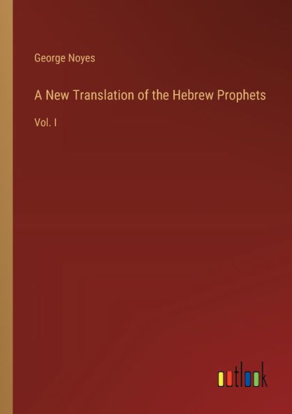 A New Translation of the Hebrew Prophets: Vol. I