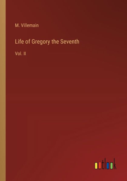 Life of Gregory the Seventh: Vol. II