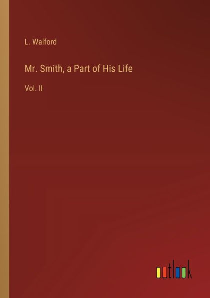 Mr. Smith, a Part of His Life: Vol. II