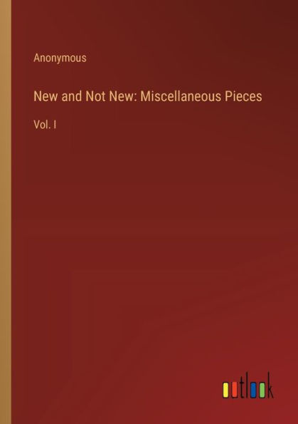 New and Not New: Miscellaneous Pieces: Vol. I