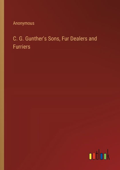 C. G. Gunther's Sons, Fur Dealers and Furriers