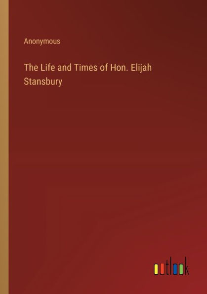 The Life and Times of Hon. Elijah Stansbury