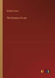 Title: The Science of Law, Author: Sheldon Amos