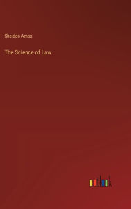 Title: The Science of Law, Author: Sheldon Amos