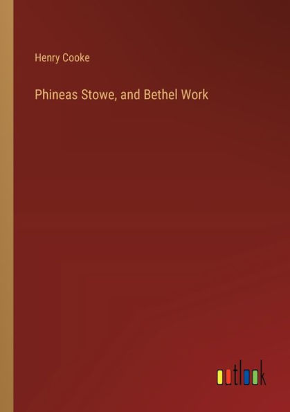 Phineas Stowe, and Bethel Work