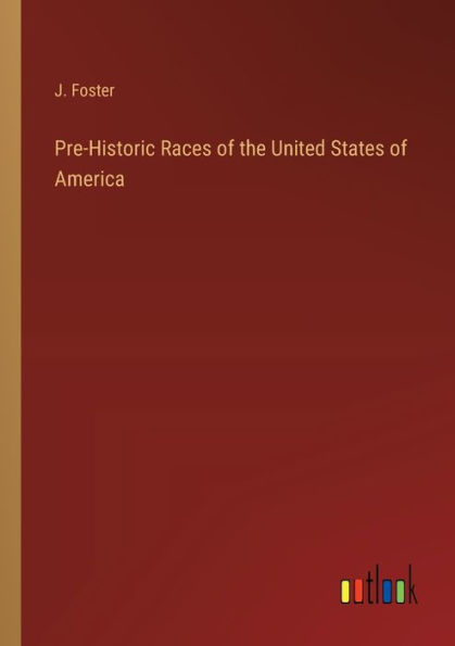 Pre-Historic Races of the United States America