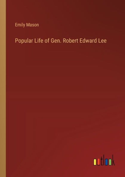 Popular Life of Gen. Robert Edward Lee