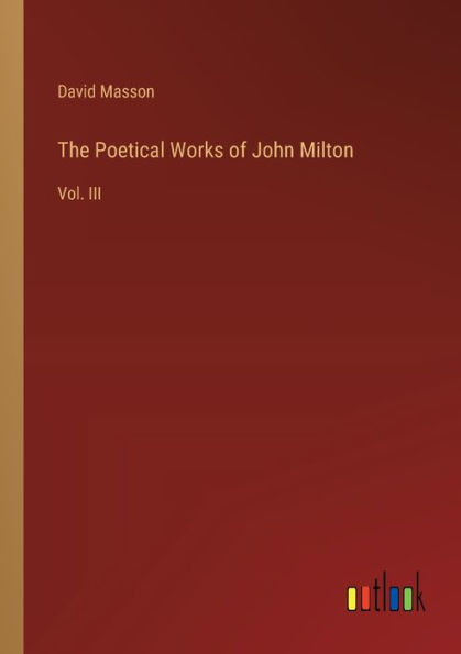 The Poetical Works of John Milton: Vol. III