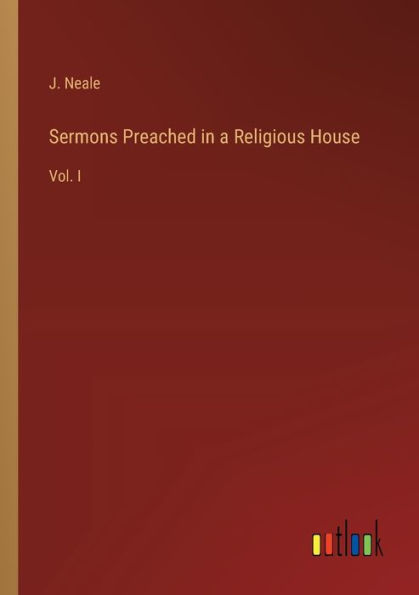 Sermons Preached a Religious House: Vol. I