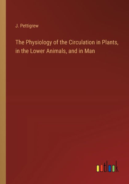 the Physiology of Circulation Plants, Lower Animals, and Man