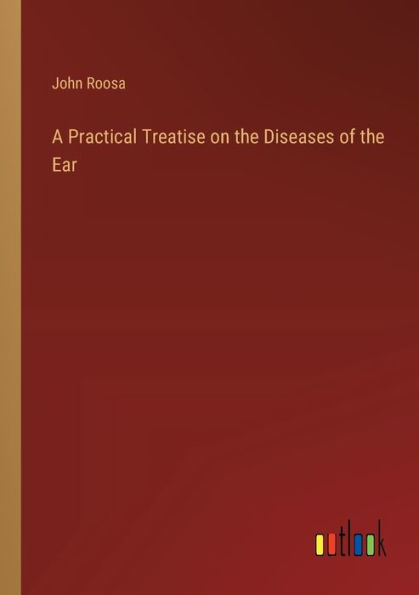 A Practical Treatise on the Diseases of Ear