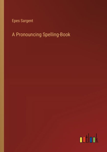 A Pronouncing Spelling-Book